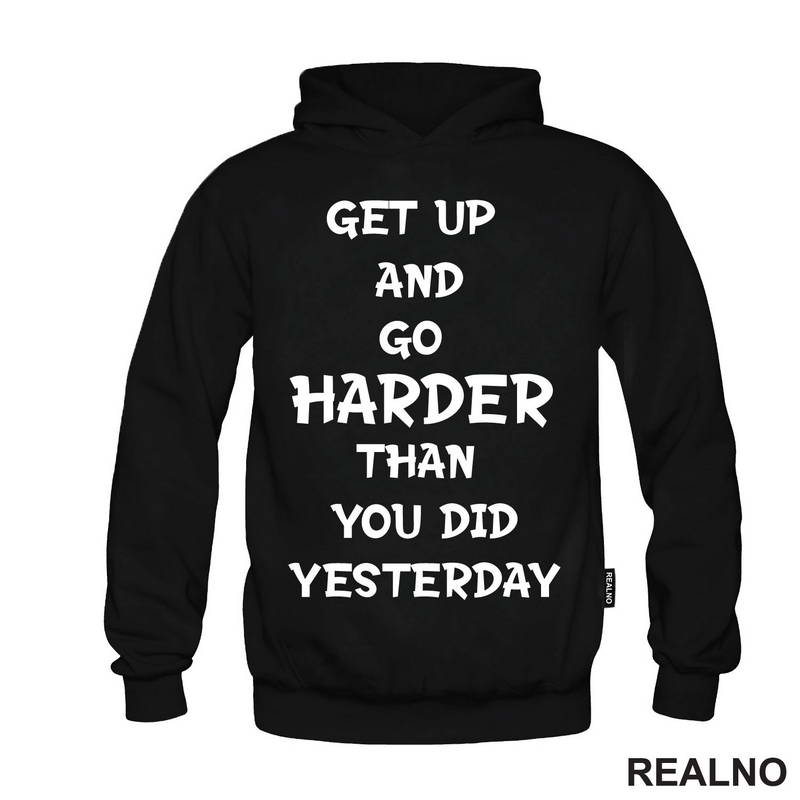 Get Up And Go Harder Than You Did Yesterday - Motivation - Quotes - Majica