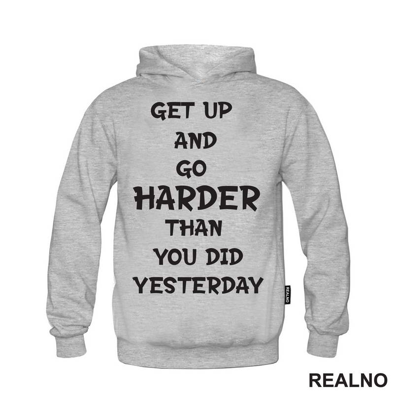Get Up And Go Harder Than You Did Yesterday - Motivation - Quotes - Majica