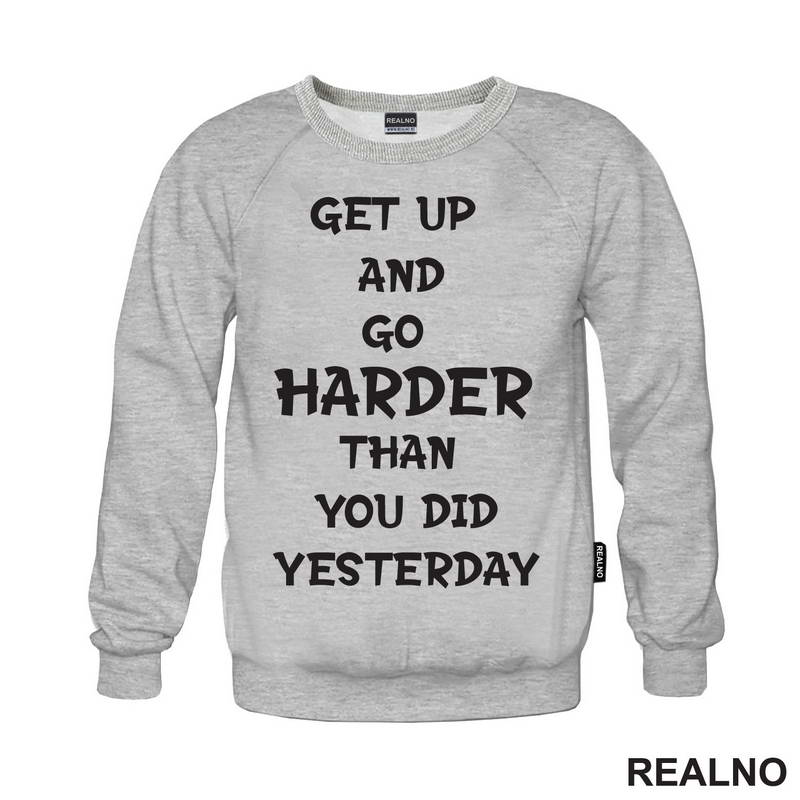 Get Up And Go Harder Than You Did Yesterday - Motivation - Quotes - Majica
