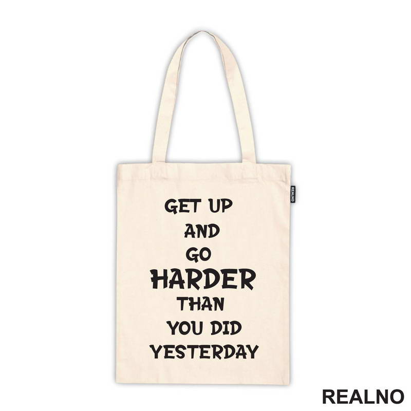 Get Up And Go Harder Than You Did Yesterday - Motivation - Quotes - Majica