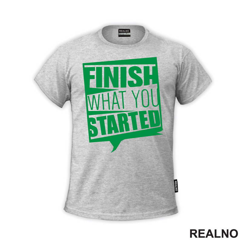 Finish What You Started - Motivation - Quotes - Majica