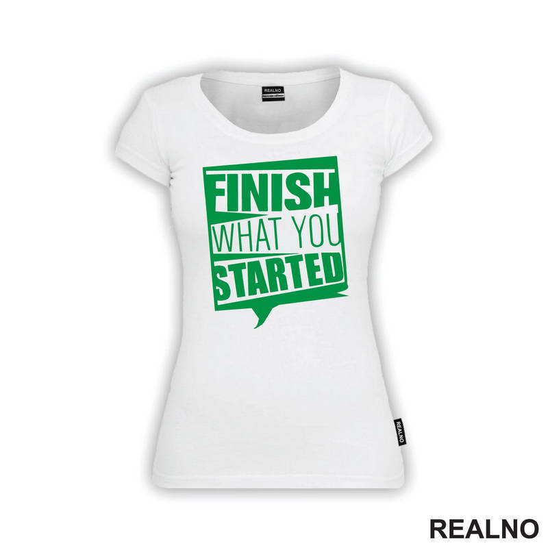 Finish What You Started - Motivation - Quotes - Majica