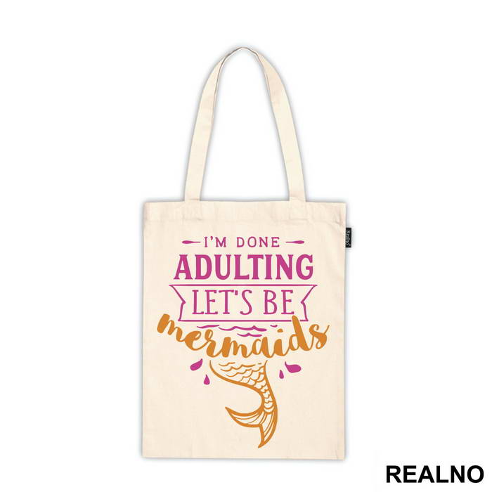 I'm Done Adulting Let's Be Mermaids 3 - Sirene - Mermaid - Majica