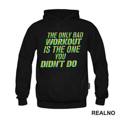 The Only Bad Workut Is The One You Didn't Do - Trening - Majica