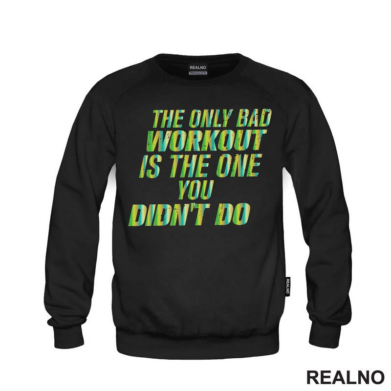 The Only Bad Workut Is The One You Didn't Do - Trening - Majica