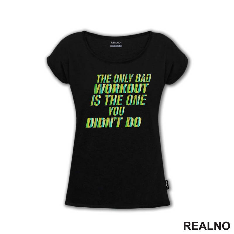 The Only Bad Workut Is The One You Didn't Do - Trening - Majica