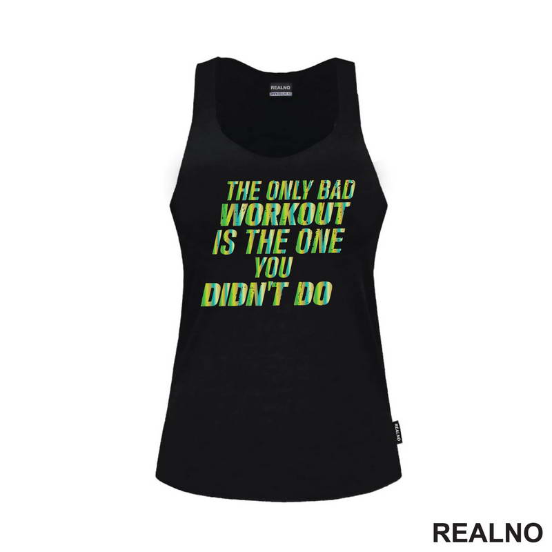 The Only Bad Workut Is The One You Didn't Do - Trening - Majica