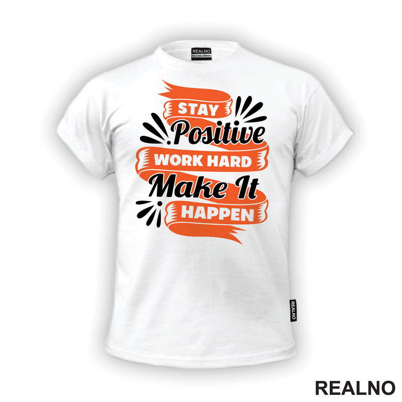 Stay Positive, Work Hard, Make It Happen - Motivation - Quotes - Majica