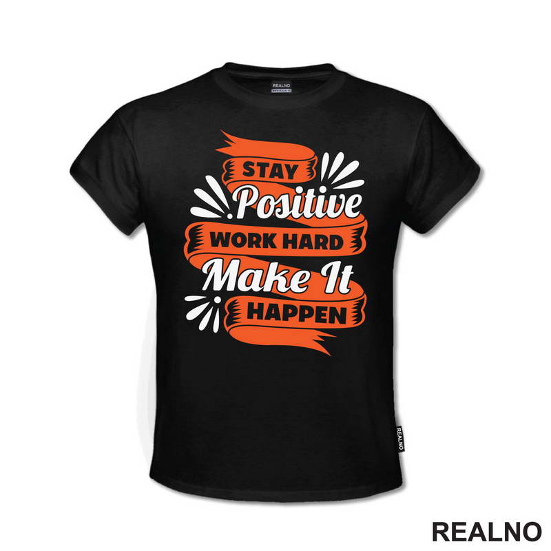 Stay Positive, Work Hard, Make It Happen - Motivation - Quotes - Majica