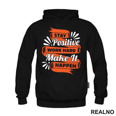 Stay Positive, Work Hard, Make It Happen - Motivation - Quotes - Majica