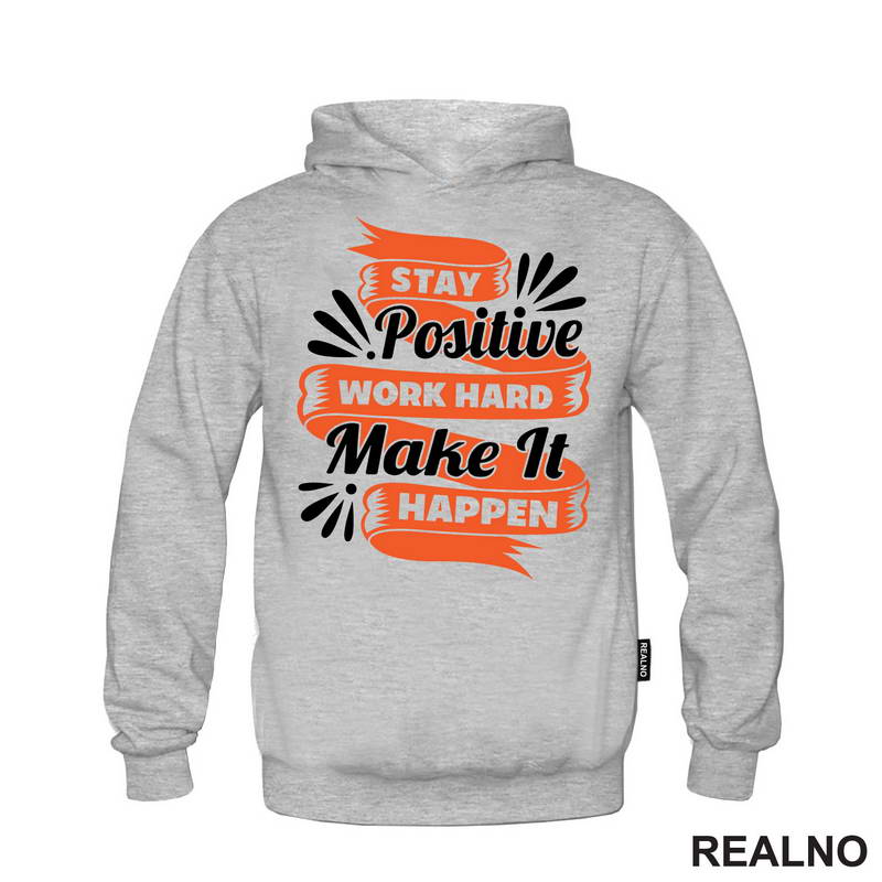 Stay Positive, Work Hard, Make It Happen - Motivation - Quotes - Majica