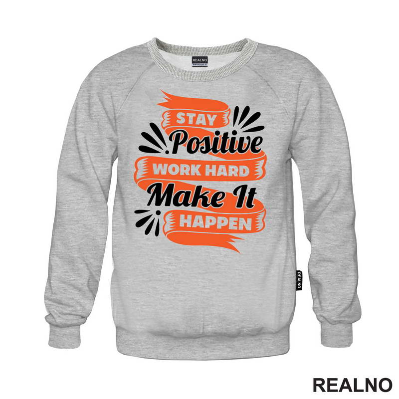 Stay Positive, Work Hard, Make It Happen - Motivation - Quotes - Majica