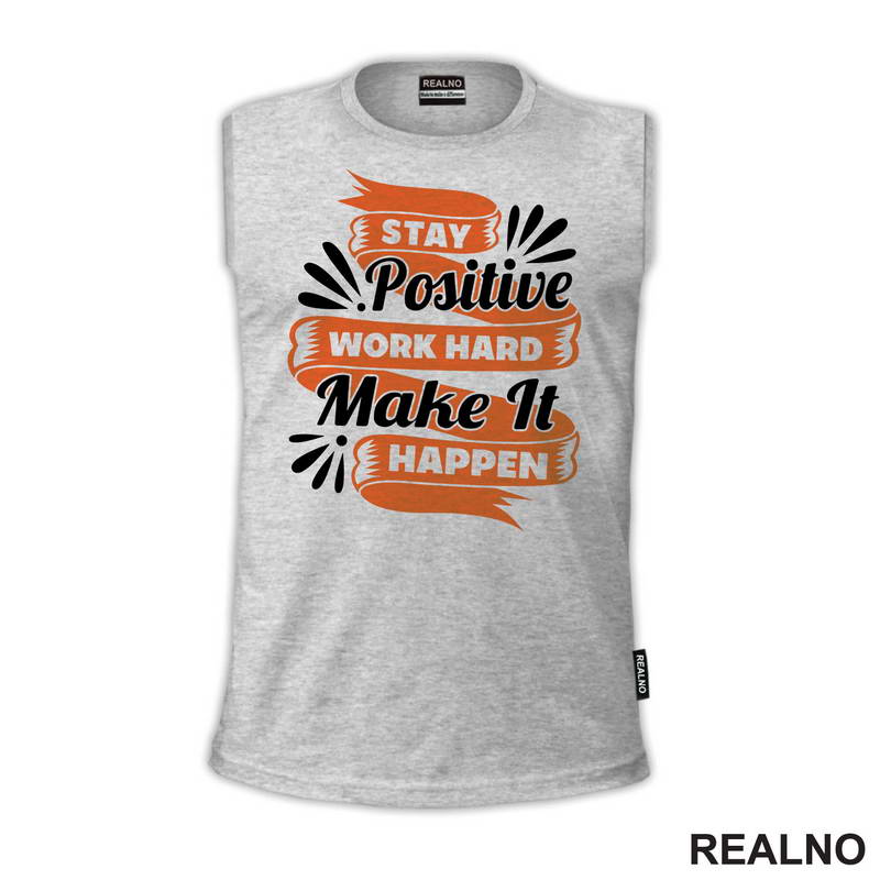 Stay Positive, Work Hard, Make It Happen - Motivation - Quotes - Majica