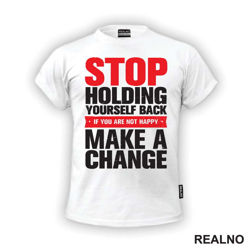 Stop Holding Yourself Back. If You Are Not Happy, Make A Change - Motivation - Quotes - Majica