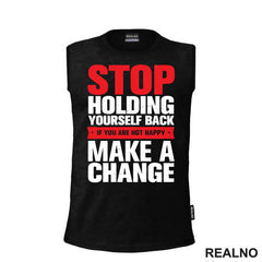 Stop Holding Yourself Back. If You Are Not Happy, Make A Change - Motivation - Quotes - Majica