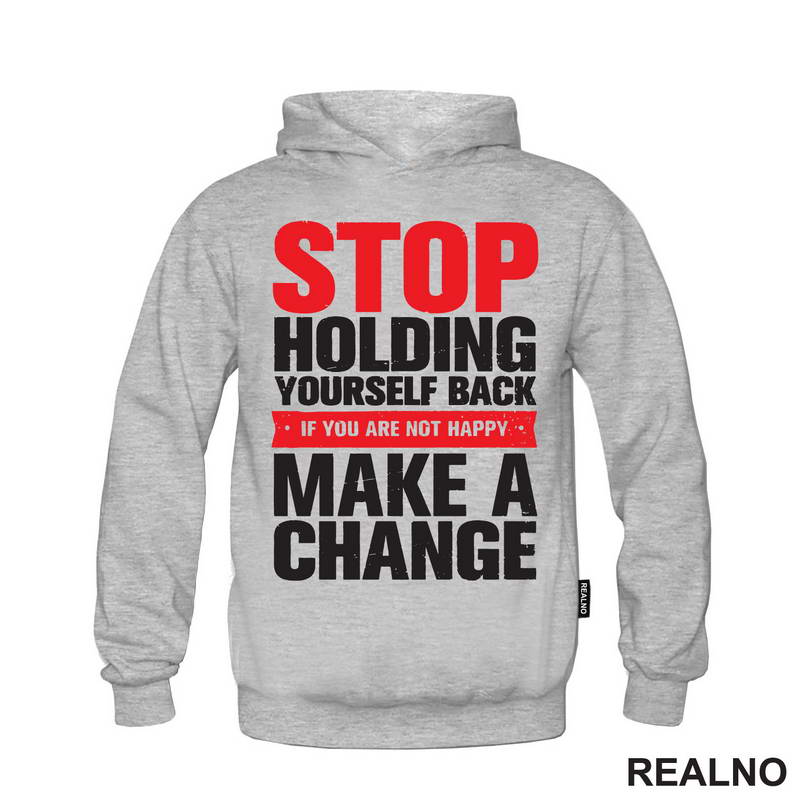 Stop Holding Yourself Back. If You Are Not Happy, Make A Change - Motivation - Quotes - Majica