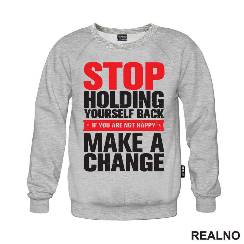 Stop Holding Yourself Back. If You Are Not Happy, Make A Change - Motivation - Quotes - Majica