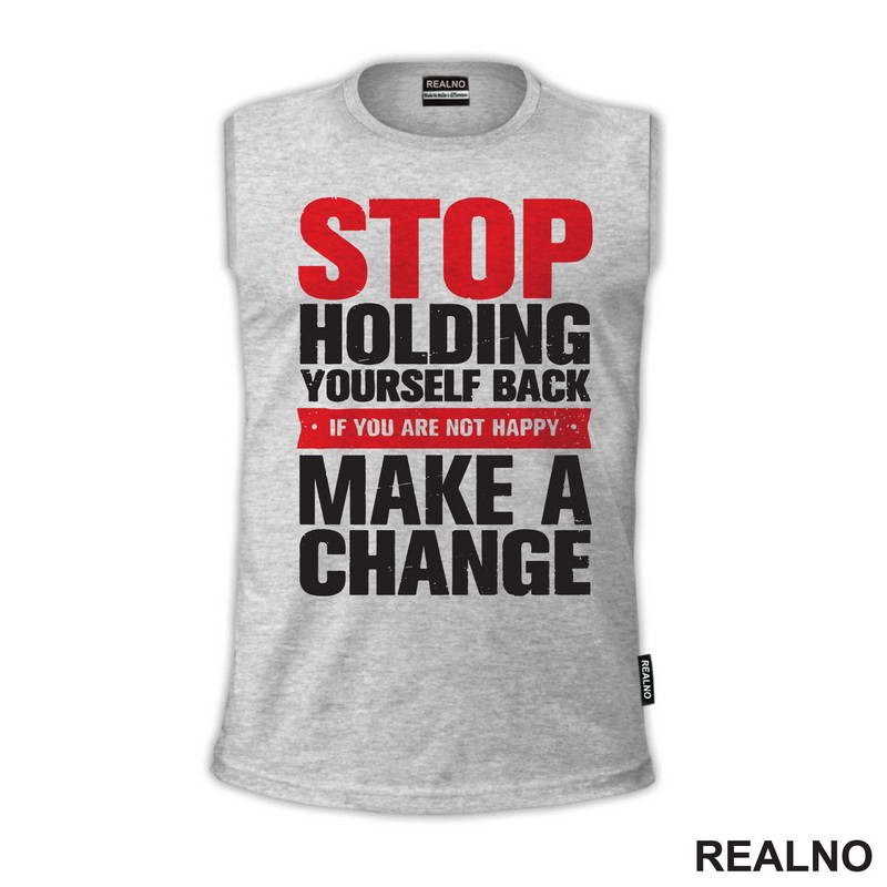 Stop Holding Yourself Back. If You Are Not Happy, Make A Change - Motivation - Quotes - Majica