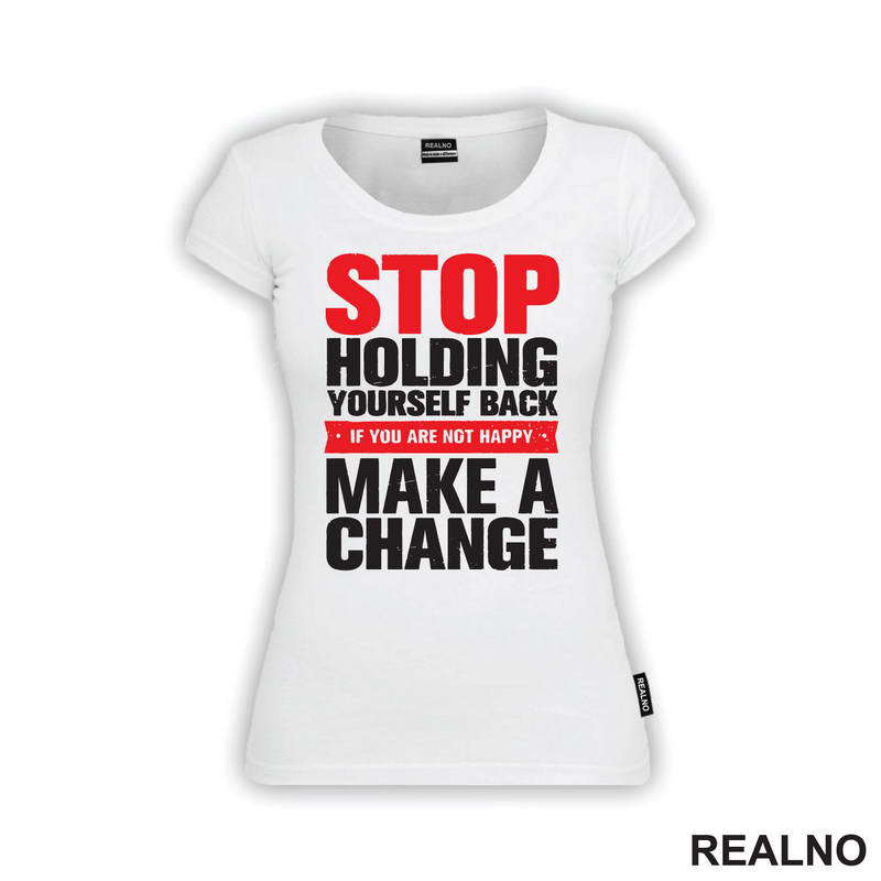 Stop Holding Yourself Back. If You Are Not Happy, Make A Change - Motivation - Quotes - Majica