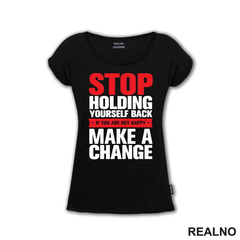 Stop Holding Yourself Back. If You Are Not Happy, Make A Change - Motivation - Quotes - Majica
