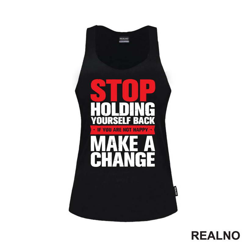Stop Holding Yourself Back. If You Are Not Happy, Make A Change - Motivation - Quotes - Majica