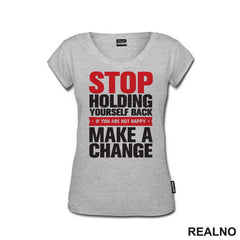 Stop Holding Yourself Back. If You Are Not Happy, Make A Change - Motivation - Quotes - Majica