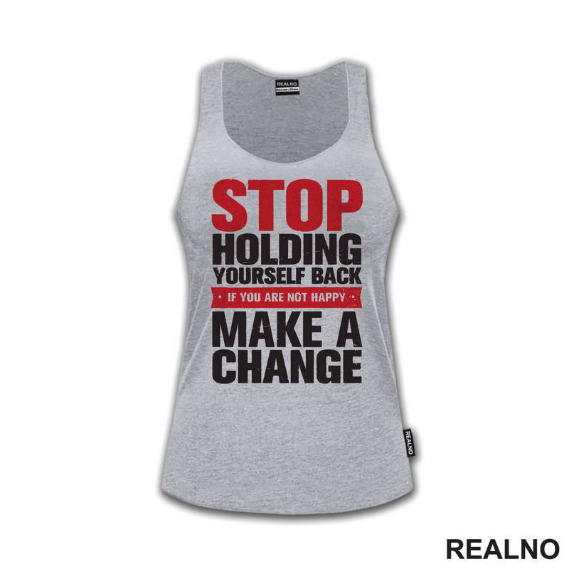 Stop Holding Yourself Back. If You Are Not Happy, Make A Change - Motivation - Quotes - Majica