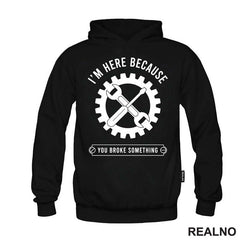 I'm Here Because You Broke Something - Gear - Radionica - Majstor - Majica