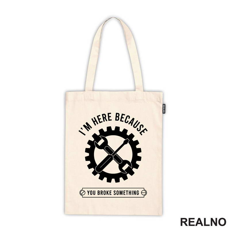 I'm Here Because You Broke Something - Gear - Radionica - Majstor - Majica