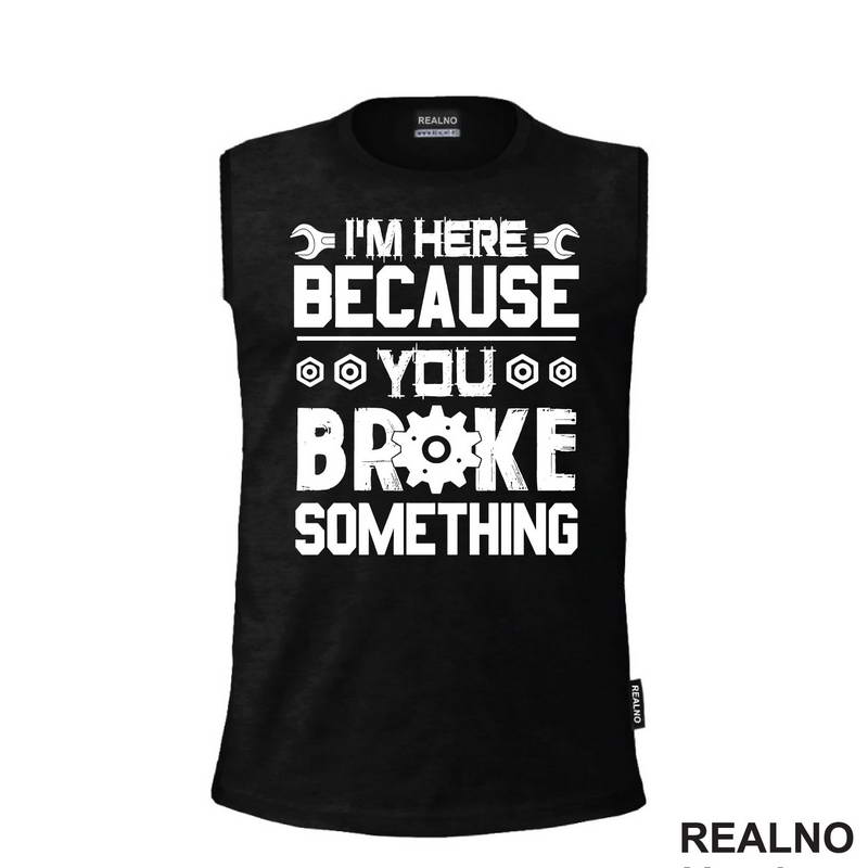 I'm Here Because You Broke Something - Screwdriver And Wrench - Radionica - Majstor - Majica