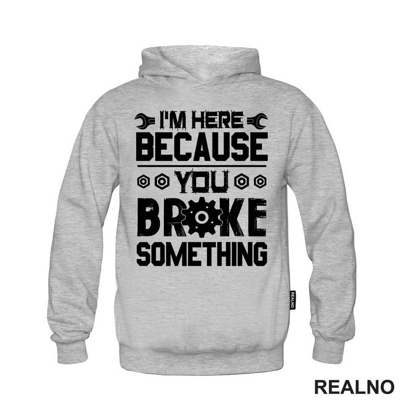 I'm Here Because You Broke Something - Screwdriver And Wrench - Radionica - Majstor - Majica