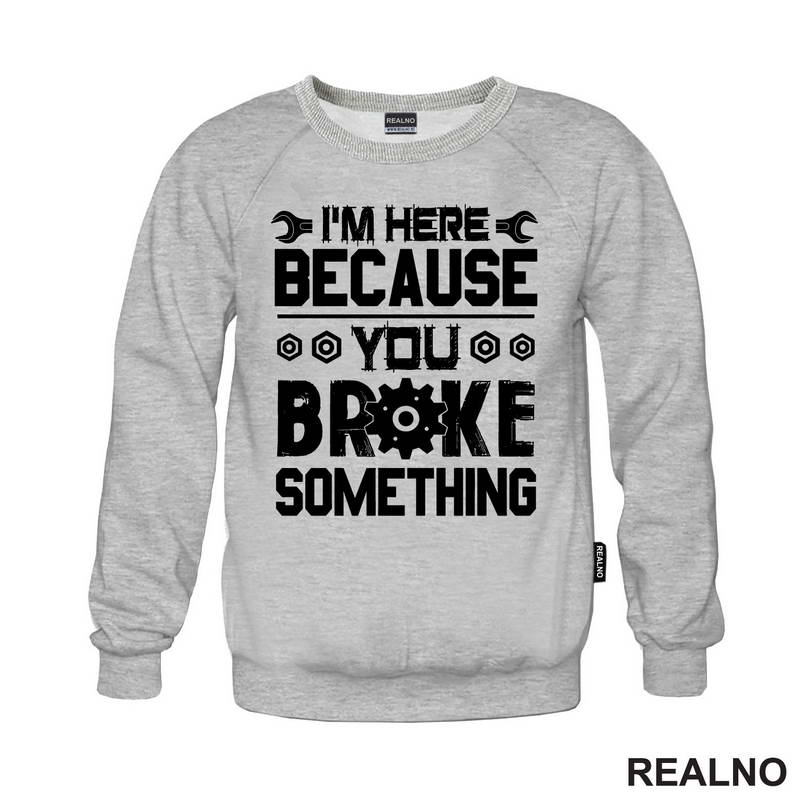 I'm Here Because You Broke Something - Screwdriver And Wrench - Radionica - Majstor - Majica