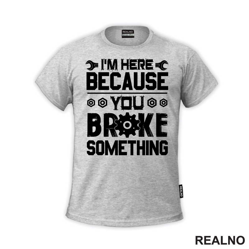 I'm Here Because You Broke Something - Screwdriver And Wrench - Radionica - Majstor - Majica