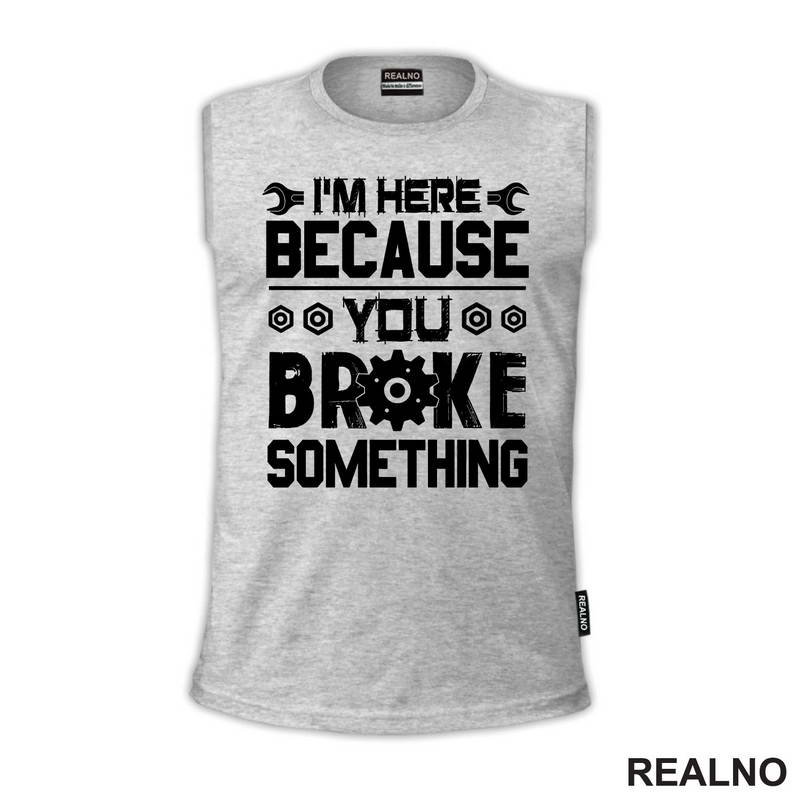 I'm Here Because You Broke Something - Screwdriver And Wrench - Radionica - Majstor - Majica