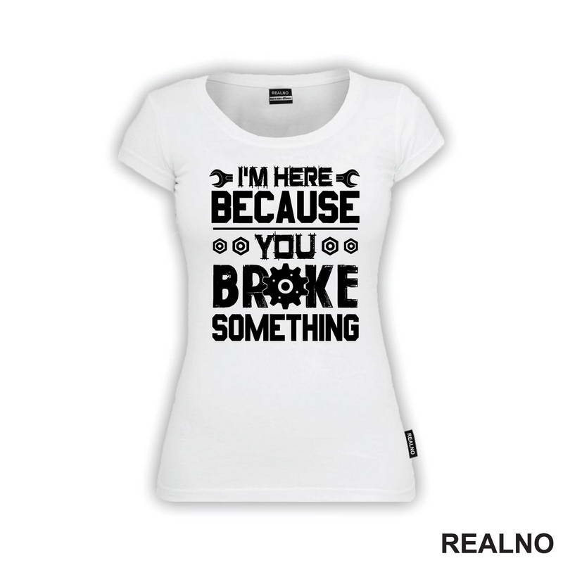 I'm Here Because You Broke Something - Screwdriver And Wrench - Radionica - Majstor - Majica