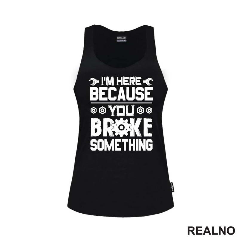 I'm Here Because You Broke Something - Screwdriver And Wrench - Radionica - Majstor - Majica