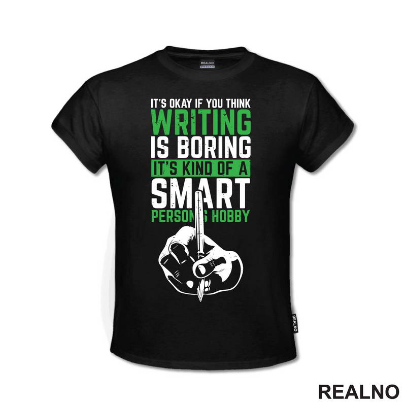 It's Okay If You Think Writing Is Boring. It's Kind Of A Smart Person Hobby - Green - Books - Čitanje - Majica