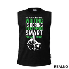 It's Okay If You Think Writing Is Boring. It's Kind Of A Smart Person Hobby - Green - Books - Čitanje - Majica