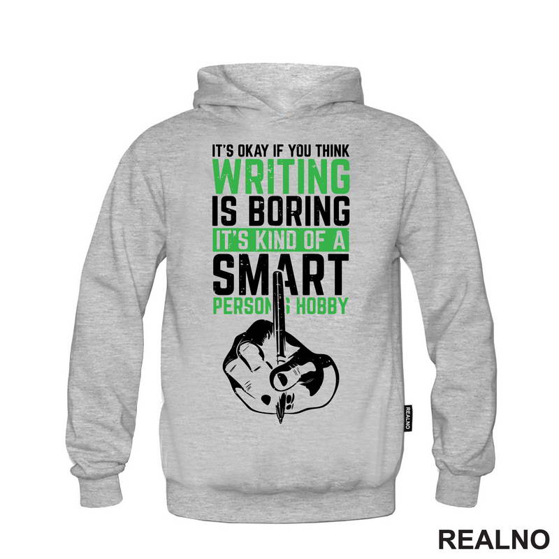 It's Okay If You Think Writing Is Boring. It's Kind Of A Smart Person Hobby - Green - Books - Čitanje - Majica