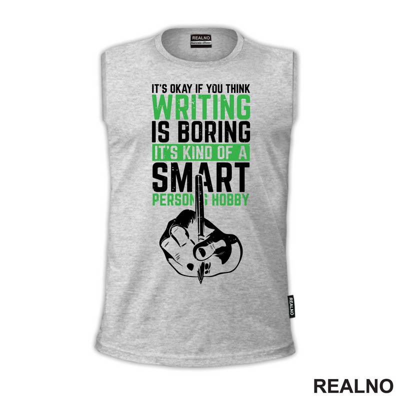 It's Okay If You Think Writing Is Boring. It's Kind Of A Smart Person Hobby - Green - Books - Čitanje - Majica