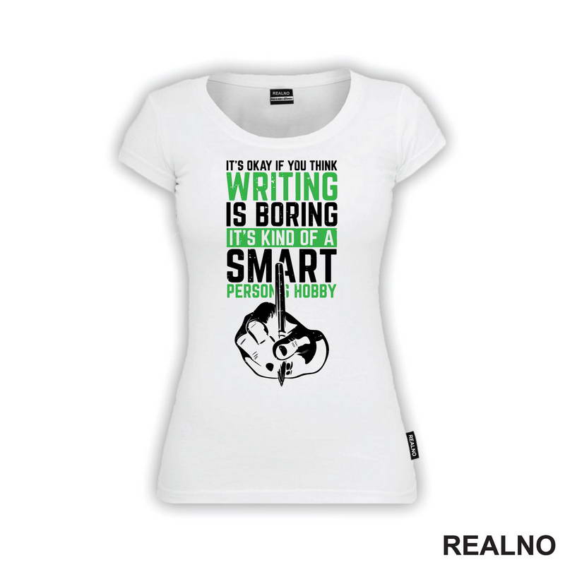 It's Okay If You Think Writing Is Boring. It's Kind Of A Smart Person Hobby - Green - Books - Čitanje - Majica