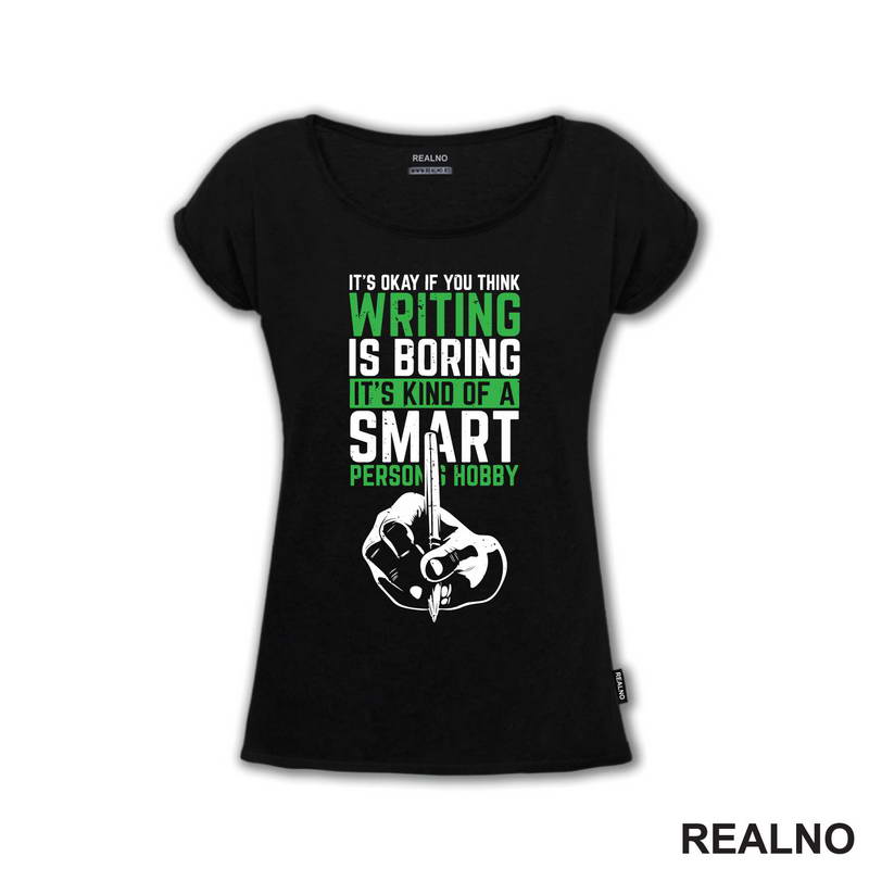 It's Okay If You Think Writing Is Boring. It's Kind Of A Smart Person Hobby - Green - Books - Čitanje - Majica