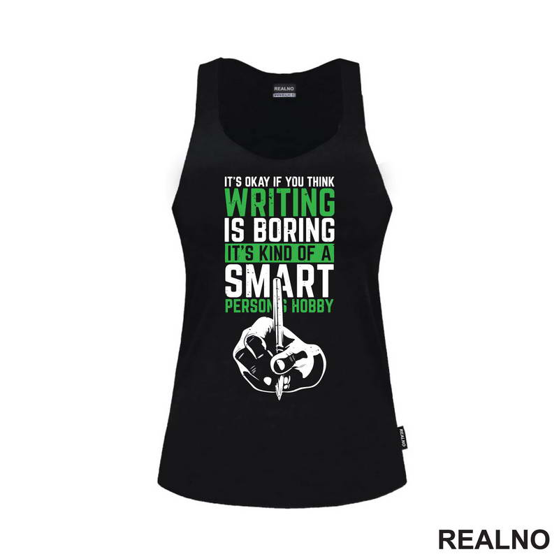 It's Okay If You Think Writing Is Boring. It's Kind Of A Smart Person Hobby - Green - Books - Čitanje - Majica