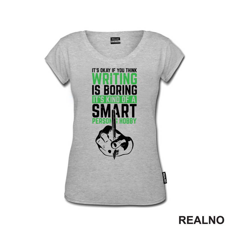 It's Okay If You Think Writing Is Boring. It's Kind Of A Smart Person Hobby - Green - Books - Čitanje - Majica
