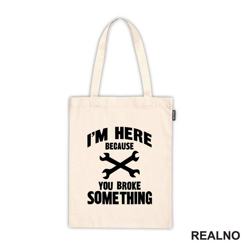 I'm Here Because You Broke Something - Wrench - Radionica - Majstor - Majica