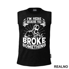 I'm Here Because You Broke Something - Welder - Radionica - Majstor - Majica