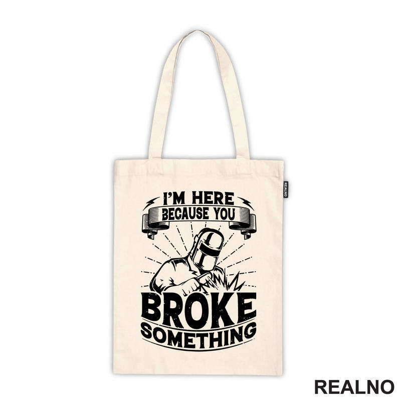I'm Here Because You Broke Something - Welder - Radionica - Majstor - Majica
