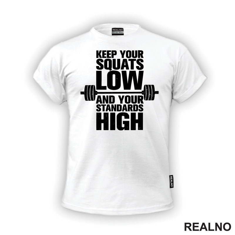 Keep Your Squats Low And Your Standards High - Trening - Majica