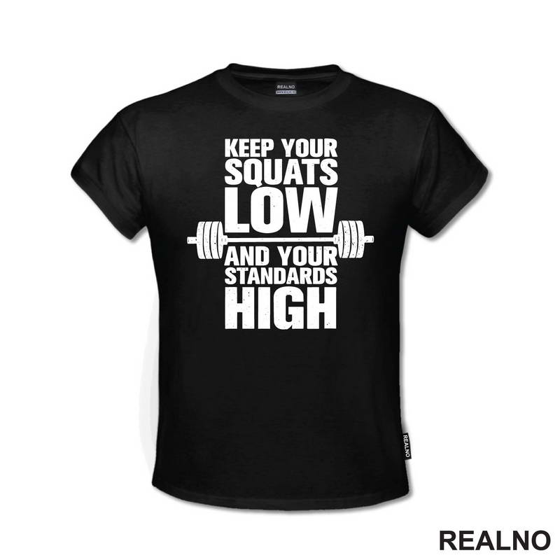 Keep Your Squats Low And Your Standards High - Trening - Majica