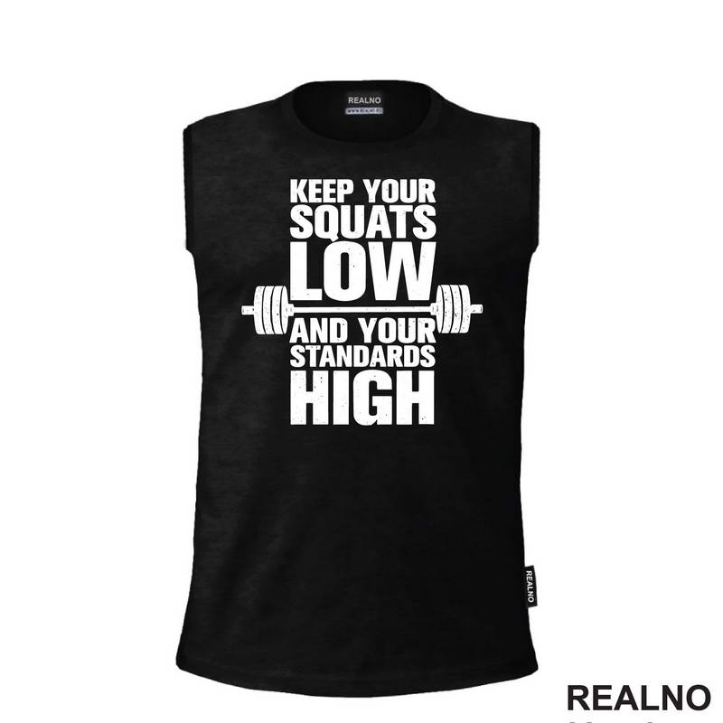 Keep Your Squats Low And Your Standards High - Trening - Majica